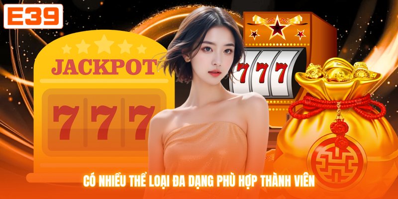 Có nhiều thể loại đa dạng phù hợp thành viên