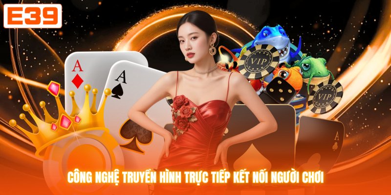 Công nghệ truyền hình trực tiếp kết nối người chơi