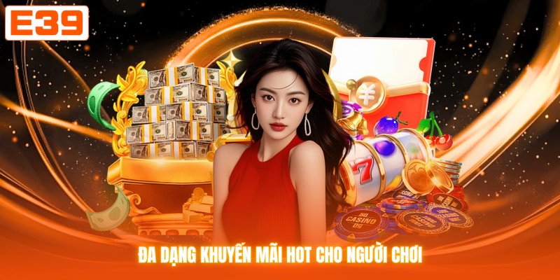 Đa dạng khuyến mãi hot cho người chơi