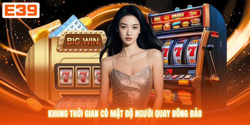 Khung thời gian có mật độ người quay đông đảo